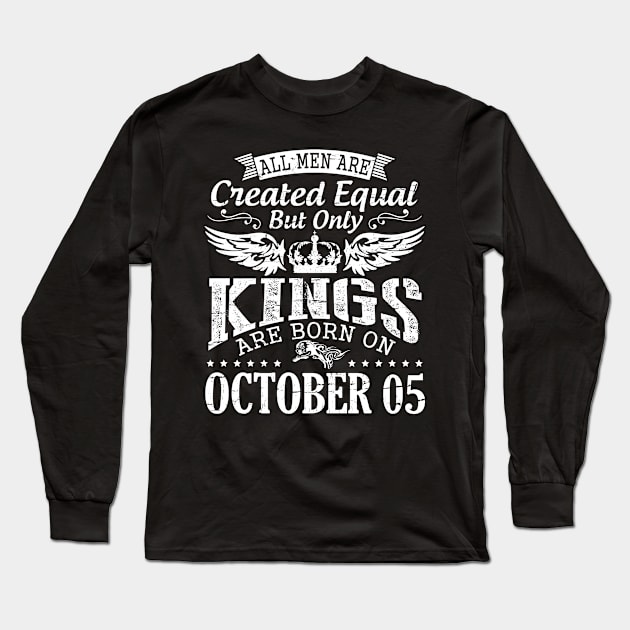 All Men Are Created Equal But Only Kings Are Born On October 05 Happy Birthday To Me Papa Dad Son Long Sleeve T-Shirt by DainaMotteut
